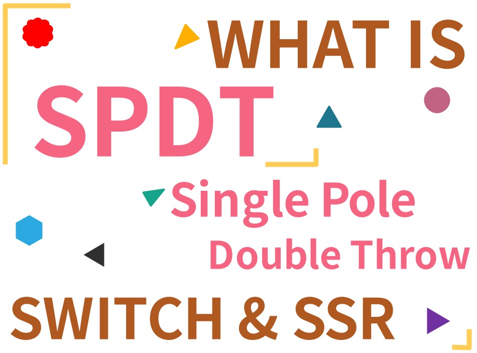 What is SPDT Switch and SPDT SSR?